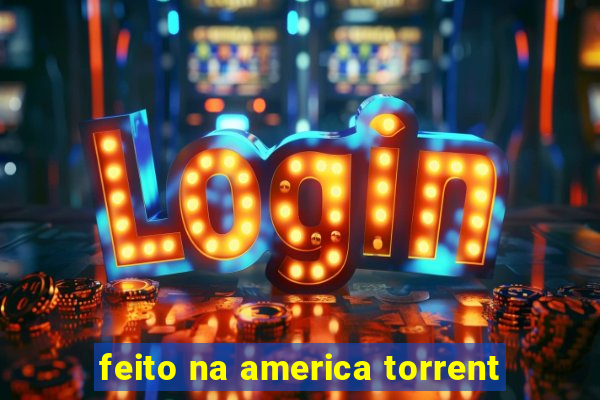 feito na america torrent